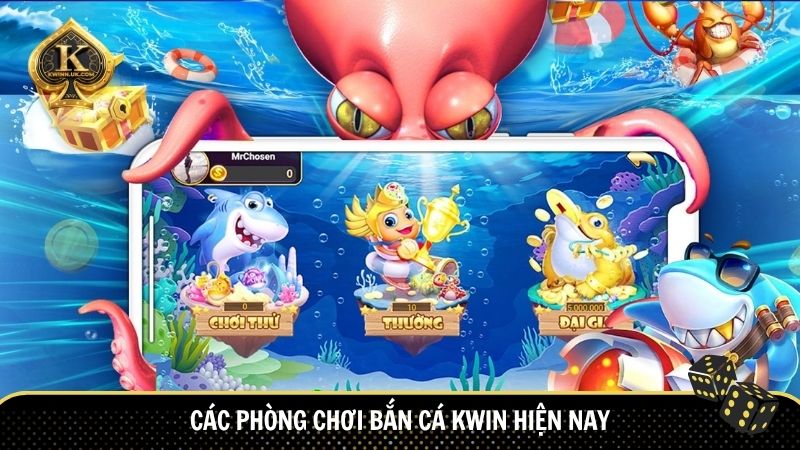 Các phòng chơi bắn cá Kwin hiện nay