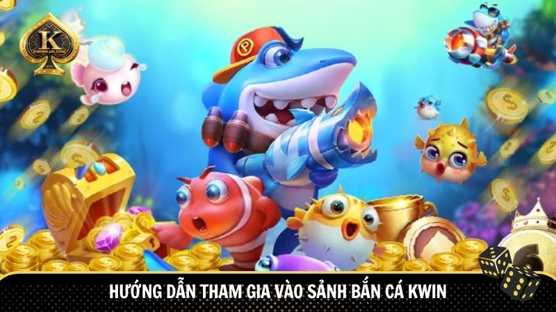 Hướng dẫn tham gia vào sảnh bắn cá Kwin