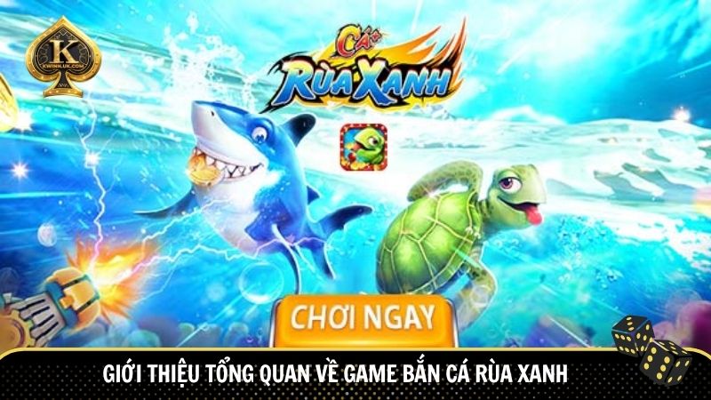 Giới thiệu tổng quan về game Bắn Cá Rùa Xanh