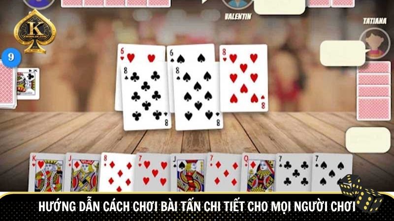 Hướng dẫn cách chơi bài Tấn chi tiết cho mọi người chơi
