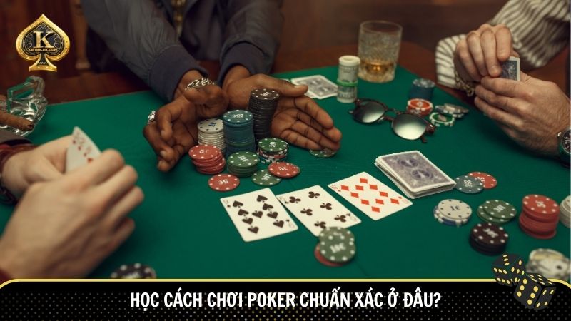 Học cách chơi poker chuẩn xác ở đâu?