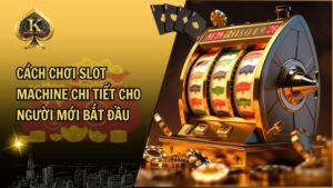 Cách Chơi Slot Machine Chi Tiết