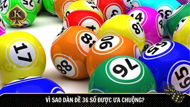 Vì sao dàn đề 36 số được ưa chuộng?