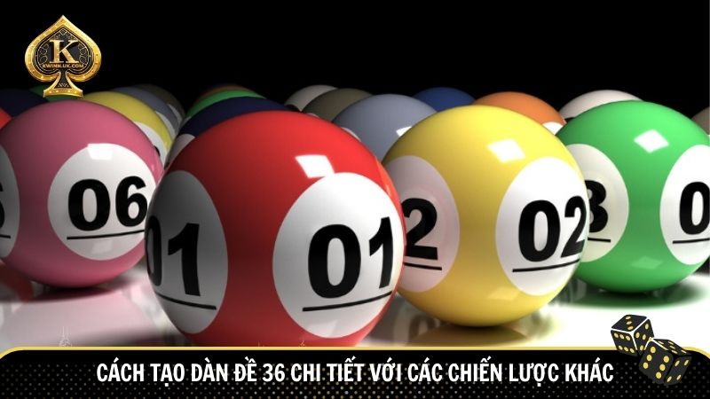 Cách Tạo Dàn Đề 36 Chi Tiết với các chiến lược khác