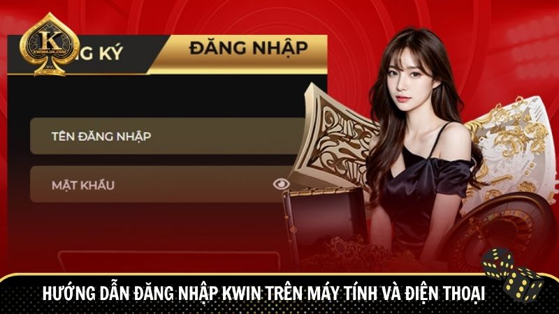 Hướng dẫn đăng nhập Kwin cụ thể cho cả máy tính và điện thoại