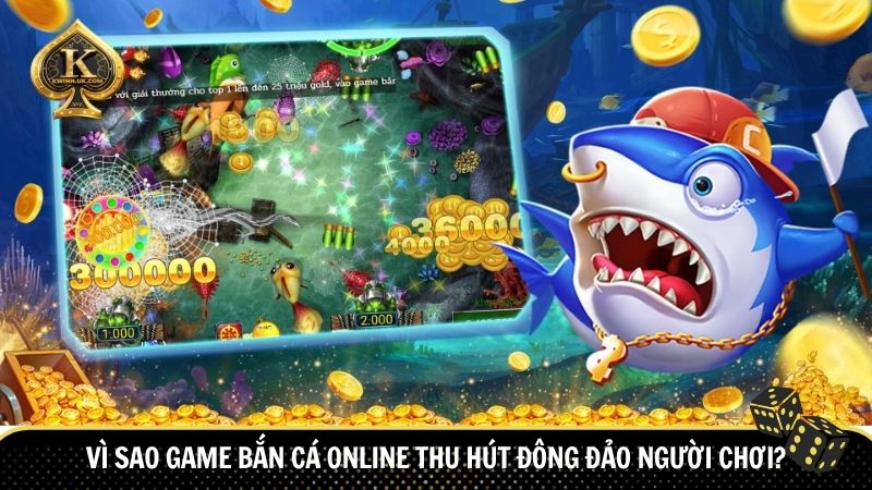 Vì sao game bắn cá online thu hút đông đảo người chơi?
