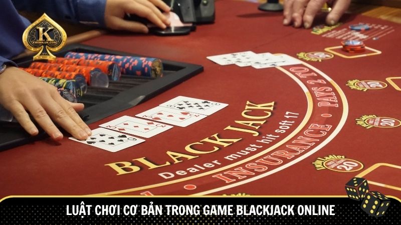 Luật chơi cơ bản trong game blackjack online