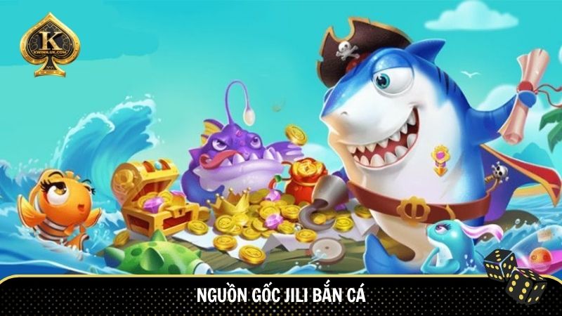 Nguồn gốc Jili Bắn Cá