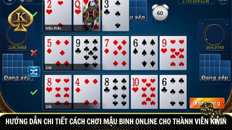 Hướng dẫn chi tiết cách chơi Mậu Binh Online cho thành viên Kwin