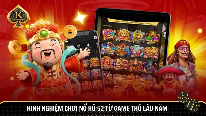 Kinh nghiệm chơi Nổ Hũ 52 từ game thủ lâu năm