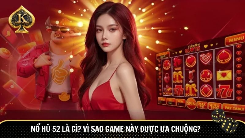 Nổ Hũ 52 là một “hiện tượng” trong cộng đồng game thủ đam mê đổi thưởng
