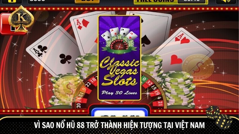 Vì sao Nổ Hũ 88 trở thành hiện tượng tại Việt Nam