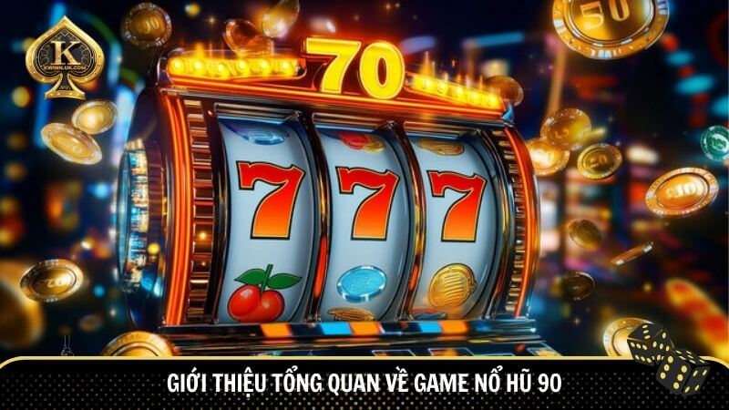 Giới thiệu thông tin về tựa game Nổ Hũ 90