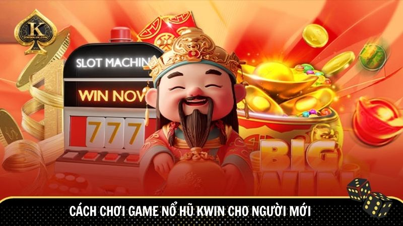 Cách chơi game nổ hũ Kwin cho người mới