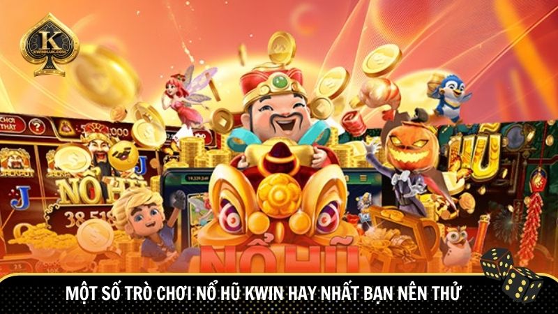 Những cái tên nổi bật được người chơi yêu thích nhất tại nổ hũ Kwin