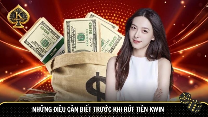 Những lưu ý quan trọng bạn nên biết trước khi rút tiền Kwin