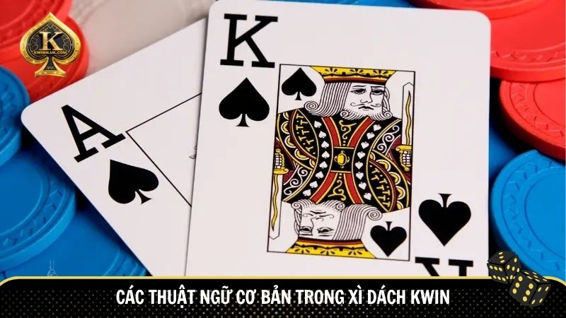 Các thuật ngữ cơ bản trong xì dách KWIN